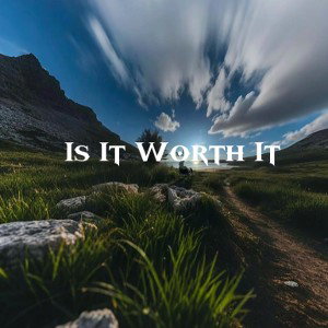 Is It Worth It