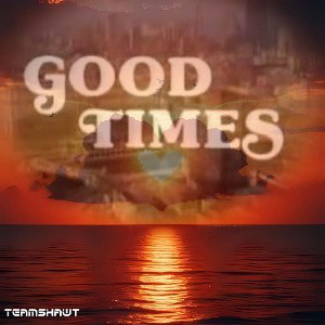 "Good Times"