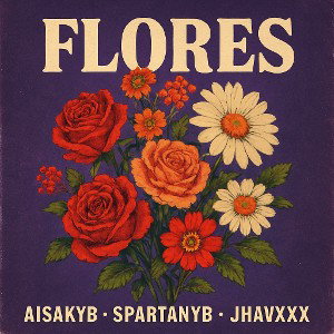 FLORES (ft. AisakYB, Jhavixxx)