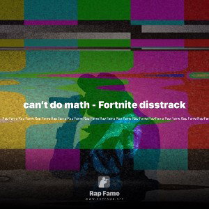 can’t do math - Fortnite disstrack