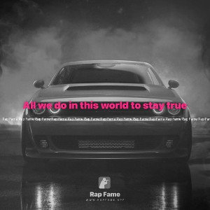 All we do in this world to stay true 