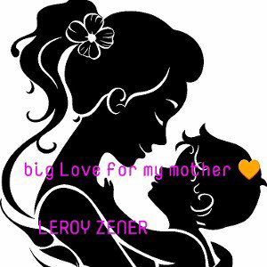 LEROY ZENER_big.love.for.my.mother