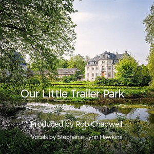 💎Stephanie💎 Hawkins💎 - Our Little Trailer Park - Produced by Rob Chadwell  lyrics as well      Vocals by Stephanie Ha