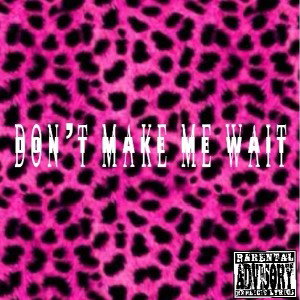 don’t make me wait