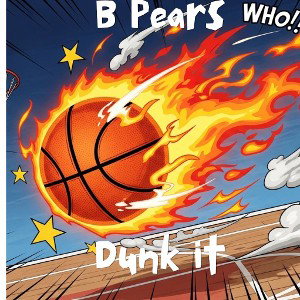 B Pears - Dunk It