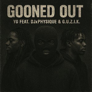 Gooned Out (Feat G.U.Z.I.K & DJxPhysique)