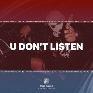 U DON’T LISTEN 