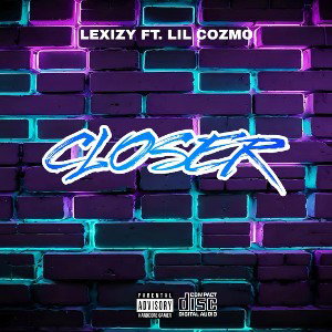 LEXIZY FT LILCOZMO - CLOSER