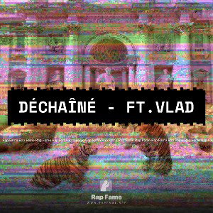 Déchaîné - ft.VLAD