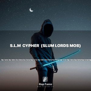S.L.M  CYPHER  (SLUM LORDS MOB)