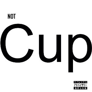 NOT CUP