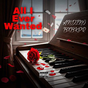 Andino Bxbkpr - All I Ever Wanted