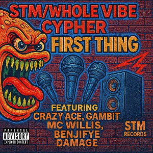 STM/Whole Vibe Cypher- First Thing 
