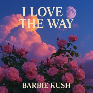 I Love The Way Barbie Kush Ft Reek Santana