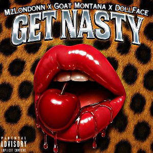 GET NASTY 🍒(FT. GOAT MONTANA X DOLLFACE)