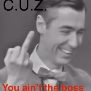 you ain’t the boss