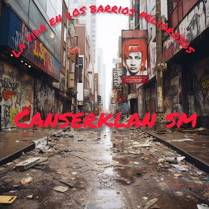 la vida en los barrios peligrosos - Canserklan sm 