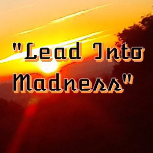 "Lead Into Madness" #concept3