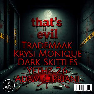 That's Evil Ft. Krysi Monique, Dark Skittles, Yethz 2.6 & Adam Cipriani 