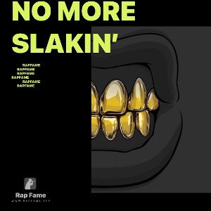 NO MORE SLAKIN’