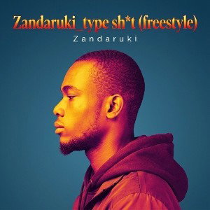 Zandaruki_type sh*t (freestyle)