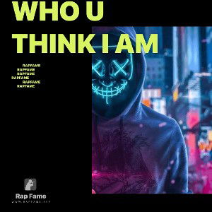 Who u think i am