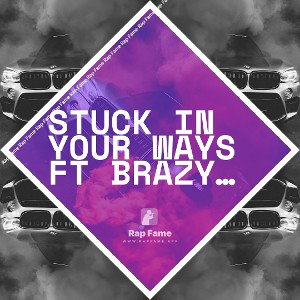 Stuck in your ways ft brazyfrmdade