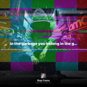 in the garbage you belong in the garbage your motherf*cker