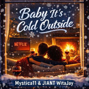 My$ticA11 & JWAJ BABY ITS COLD OUTSIDE 