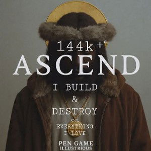 "ASCEND" 144k+°GoDmadeMEill!2Build&DestroyURgood&evilDECIDEb4uDIE