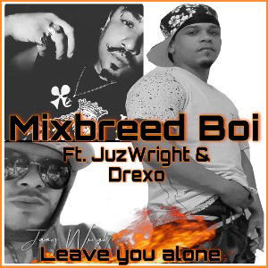 Leave you alone ( Ft. JuzWright & Drexo )