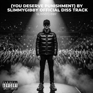(you deserve punishment) By SLIMMYGIBBY official Diss Track