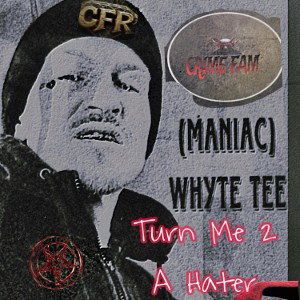 Maniac Whyte - Turn Me 2 a Hater