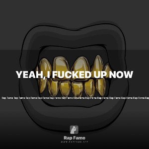 Yeah, I fucked up now