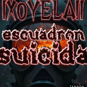 IXOYE LA II X ESCUADRÓN SUICIDA 