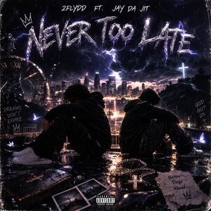 Never Too Late Ft. Jay Da Jit