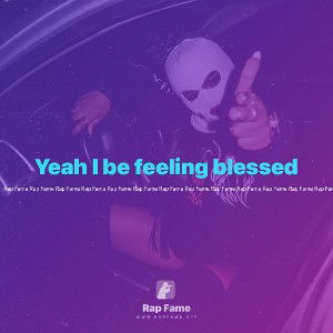 Yeah I be feeling blessed