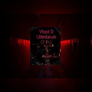 Vlad D - Ultimatum (2 Pt.)