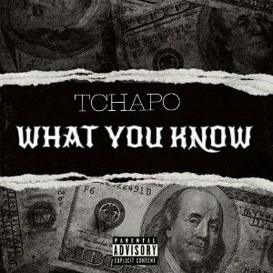 WHAT YOU KNOW ~ TCHAPO