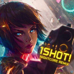 1SHOT! (Nightcore Remix)