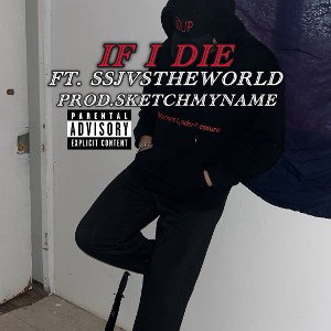 If I Die </3 | ft SSJVSTHEWORLD |