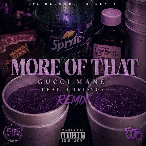 More Of That - Gucci Mane (Feat. Chris505) Remix