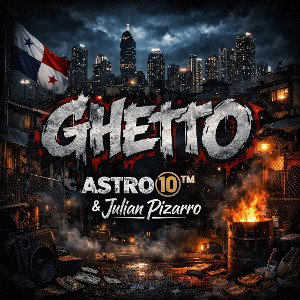 GHETTO▪︎ Astro™️🔟❌️JulianPizarro/Prod.El10thewizardisbac 🆑️™️🔟🇵🇦