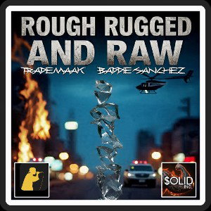 Rough Rugged and Raw Ft. Baddie Sanchez