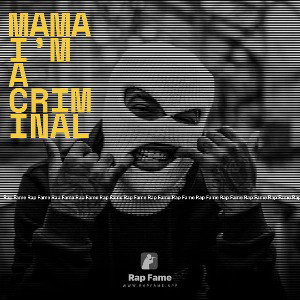 mama I’m a criminal