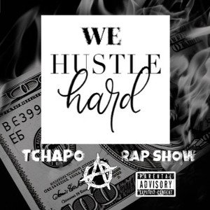 WE HUSTLE HARD ~ TCHAPO FT RAP SHOW
