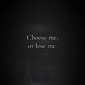 Choose Me Or Lose Me