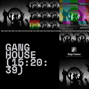 Gang House  (15:20:39)