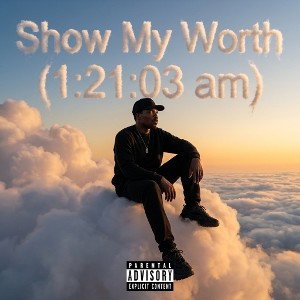 Show My Worth (1:21:03 am)