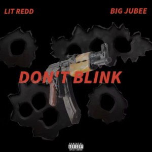 DON’T BLINK FT. Big Jubee